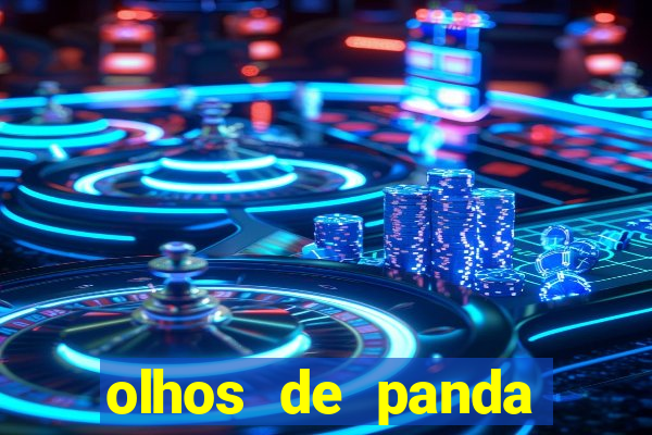 olhos de panda trauma olhos de panda significado